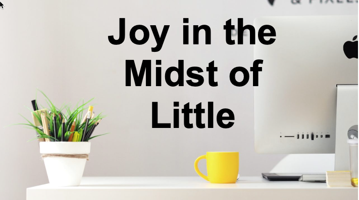 Joy in The Midst of Little